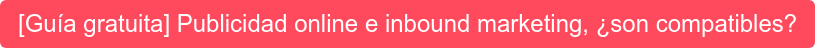 [Guía gratuita] Publicidad online e inbound marketing, ¿son compatibles?